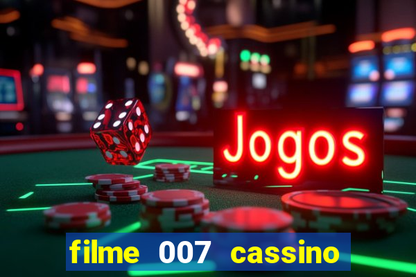 filme 007 cassino royale completo dublado youtube